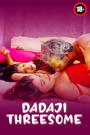 Dadaji Threesome 2025 - Hindi - Uncut Short Film