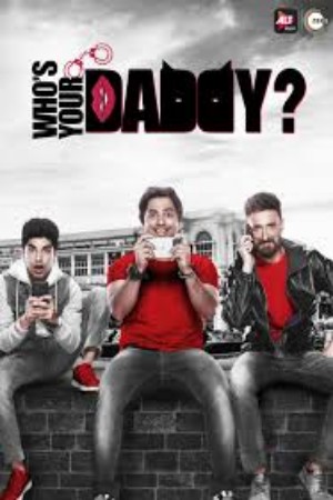 Who\'s Your Daddy? - Altbalaji